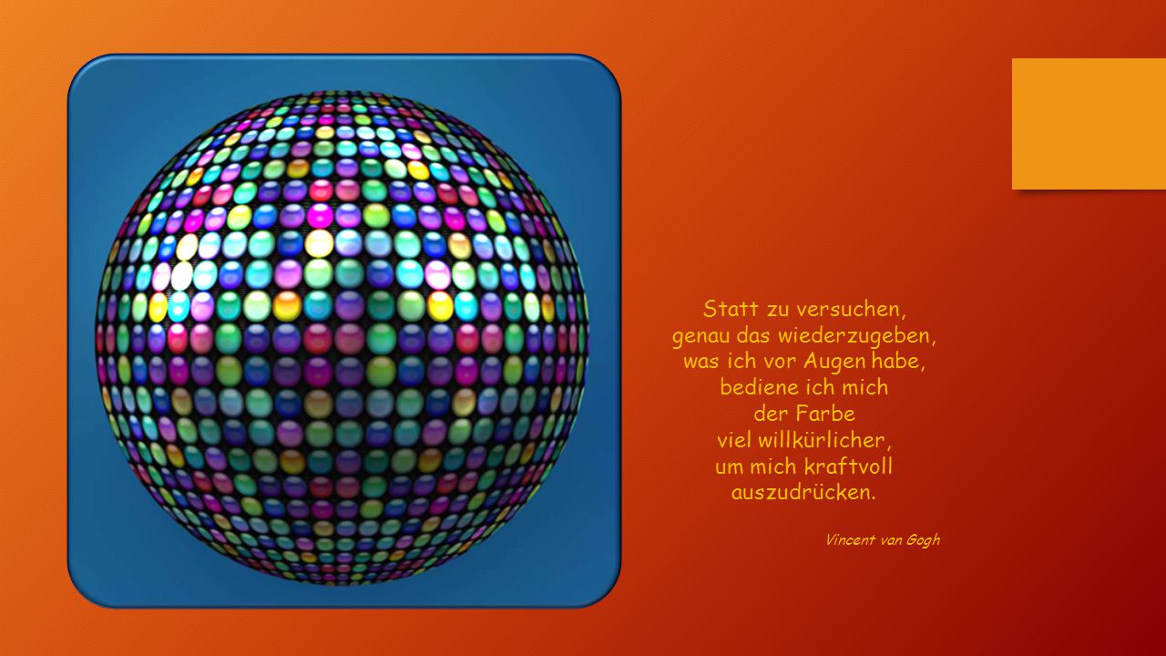 genau das wiederzugeben, was ich vor Augen habe, bediene ich mich