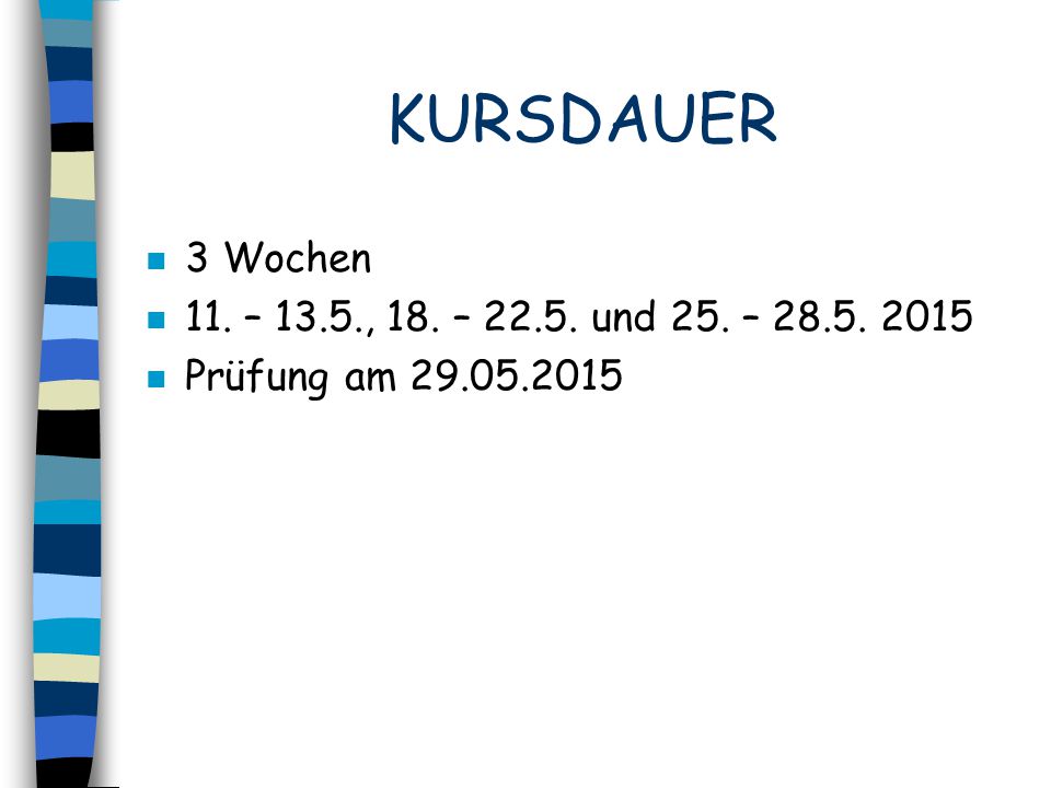 KURSDAUER 3 Wochen 11. – 13.5., 18. – und 25. –