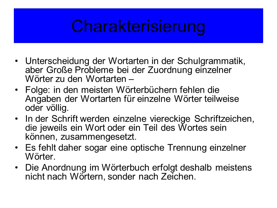 Charakterisierung Unterscheidung der Wortarten in der Schulgrammatik, aber Große Probleme bei der Zuordnung einzelner Wörter zu den Wortarten –