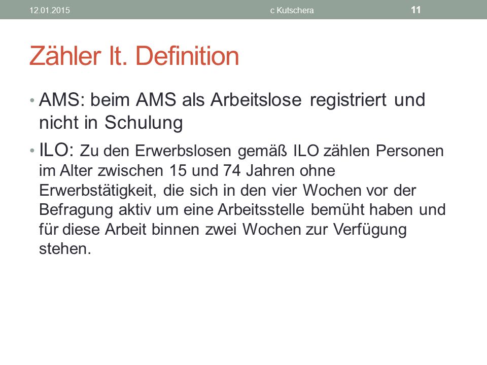 c Kutschera. Zähler lt. Definition. AMS: beim AMS als Arbeitslose registriert und nicht in Schulung.
