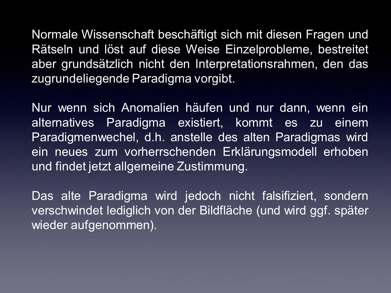 Normale Wissenschaft beschäftigt sich mit diesen Fragen und Rätseln und löst auf diese Weise Einzelprobleme, bestreitet aber grundsätzlich nicht den Interpretationsrahmen, den das zugrundeliegende Paradigma vorgibt.