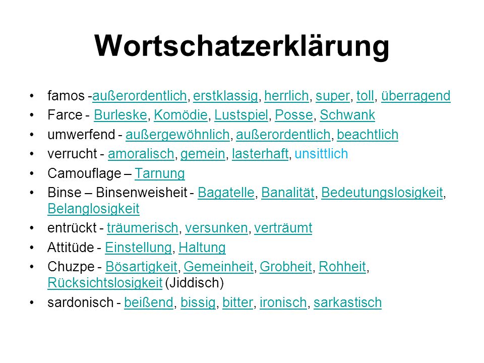 Wortschatzerklärung famos -außerordentlich, erstklassig, herrlich, super, toll, überragend. Farce - Burleske, Komödie, Lustspiel, Posse, Schwank.