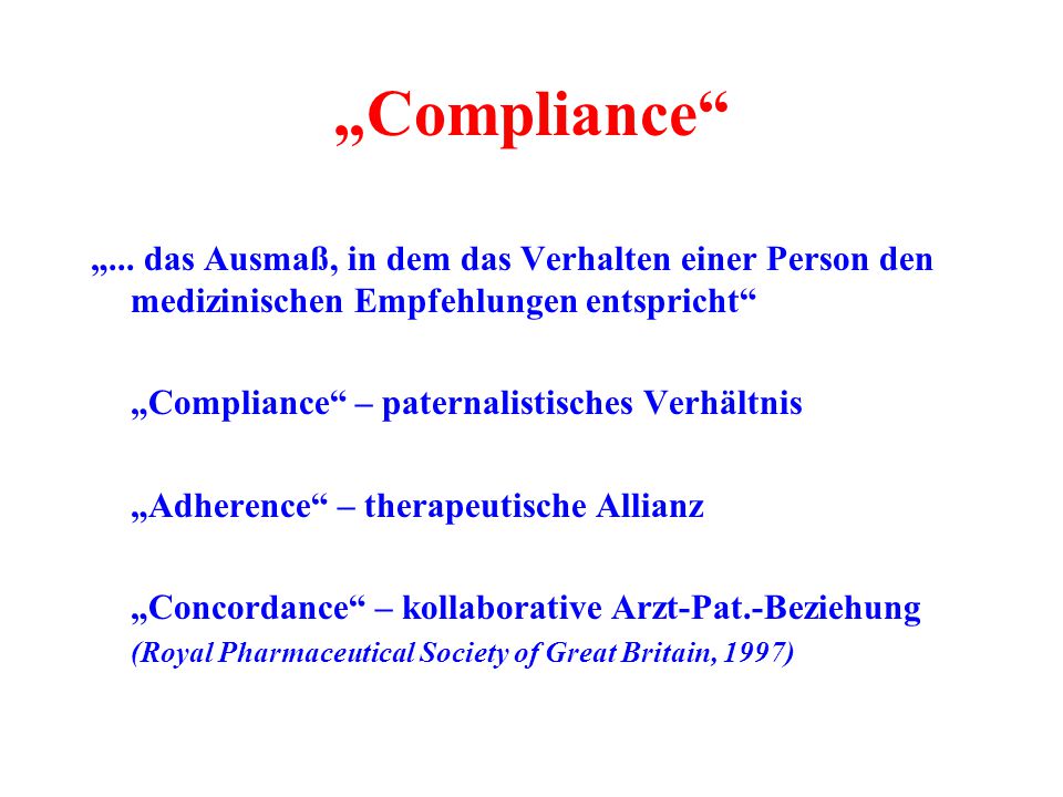 „Compliance „... das Ausmaß, in dem das Verhalten einer Person den medizinischen Empfehlungen entspricht