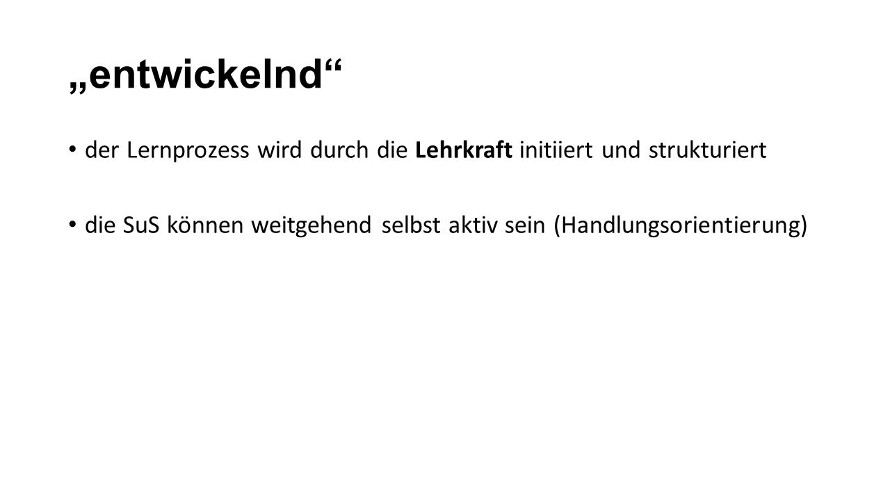 „entwickelnd der Lernprozess wird durch die Lehrkraft initiiert und strukturiert.