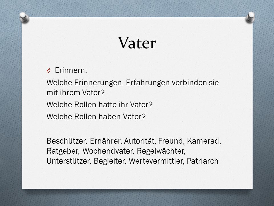 Vater Erinnern: Welche Erinnerungen, Erfahrungen verbinden sie mit ihrem Vater Welche Rollen hatte ihr Vater