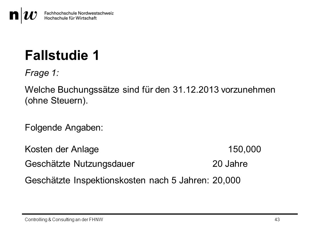 Fallstudie 1 Frage 1: Welche Buchungssätze sind für den vorzunehmen (ohne Steuern). Folgende Angaben: