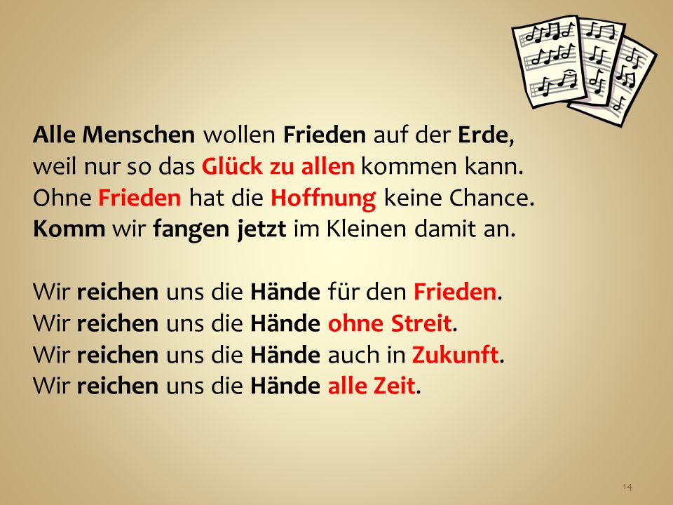 Alle Menschen wollen Frieden auf der Erde, weil nur so das Glück zu allen kommen kann.