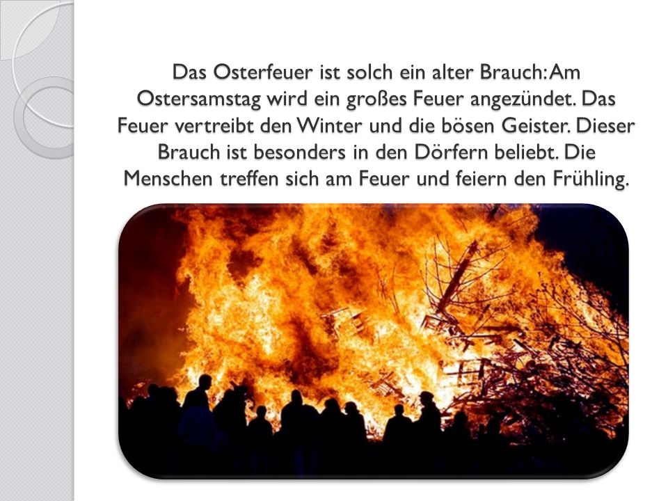 Das Osterfeuer ist solch ein alter Brauch: Am Ostersamstag wird ein großes Feuer angezündet.