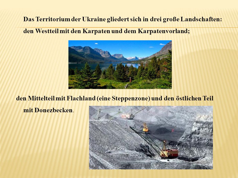 Das Territorium der Ukraine gliedert sich in drei große Landschaften: den Westteil mit den Karpaten und dem Karpatenvorland;