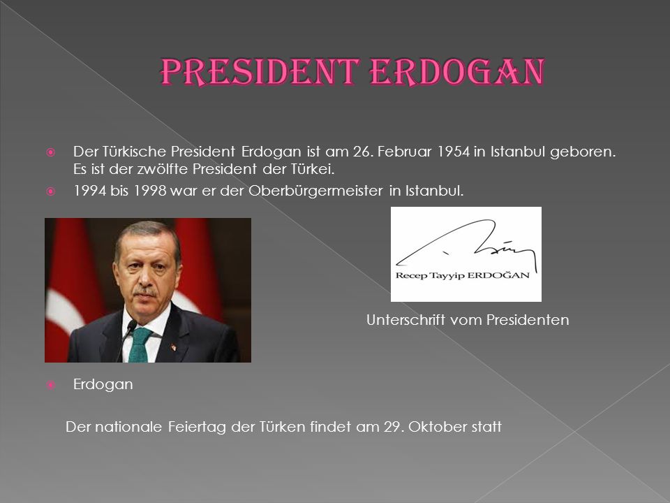 President Erdogan Der Türkische President Erdogan ist am 26. Februar 1954 in Istanbul geboren. Es ist der zwölfte President der Türkei.