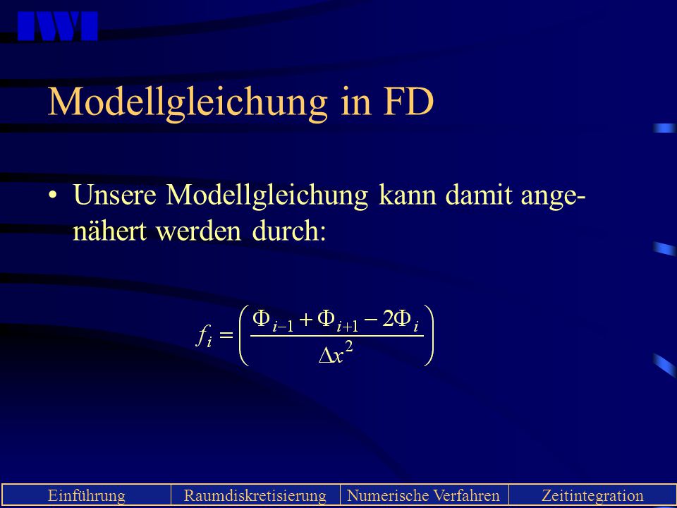 Modellgleichung in FD Unsere Modellgleichung kann damit ange-nähert werden durch: