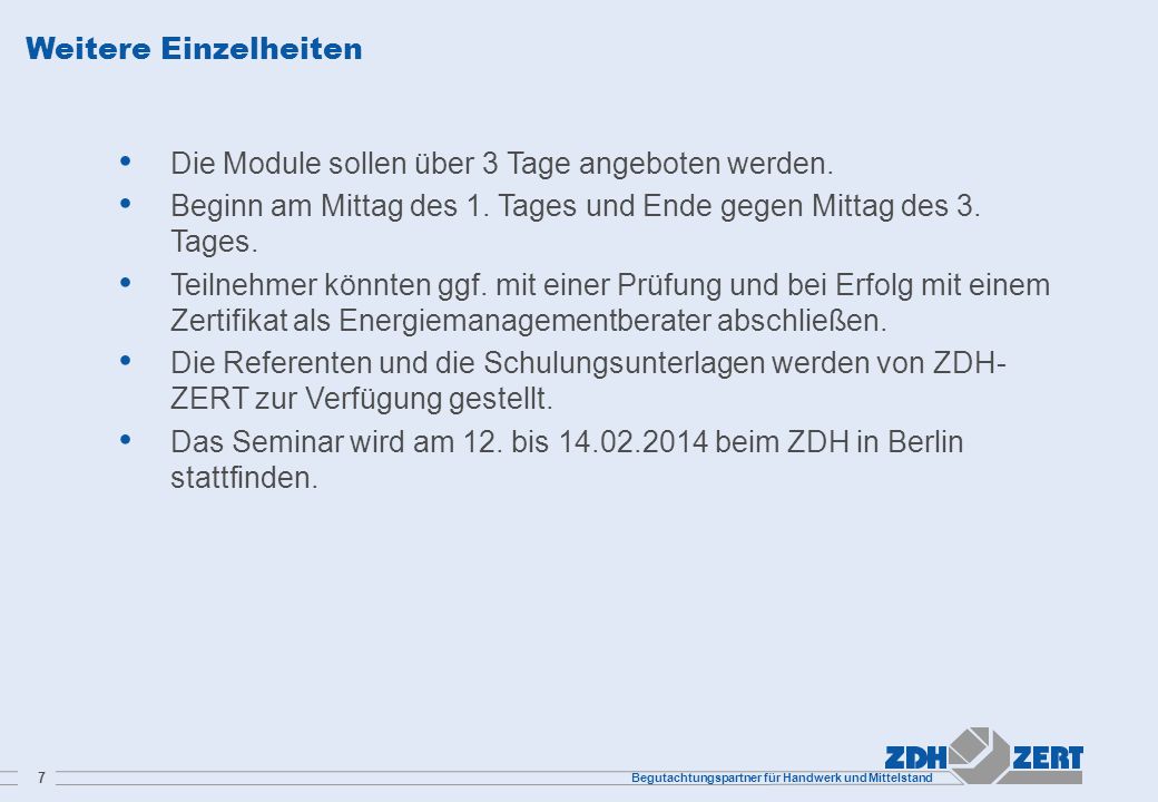 Weitere Einzelheiten Die Module sollen über 3 Tage angeboten werden. Beginn am Mittag des 1. Tages und Ende gegen Mittag des 3. Tages.