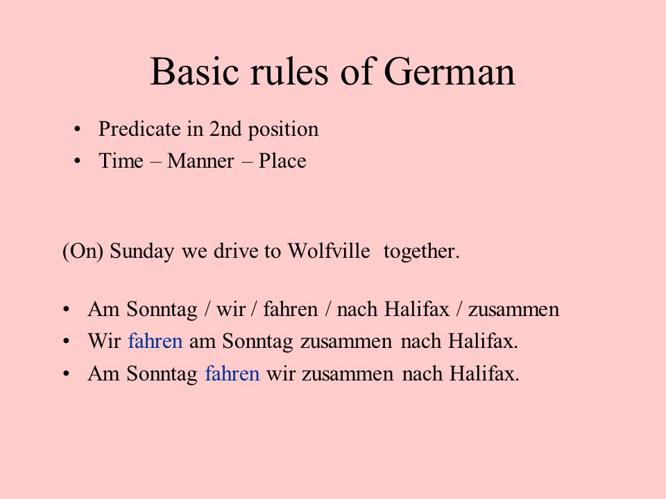 Basic rules of German Predicate in 2nd position Time – Manner – Place