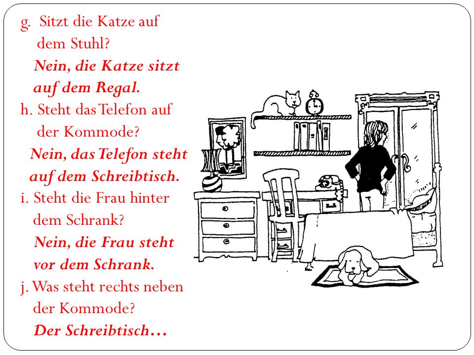 g. Sitzt die Katze auf dem Stuhl Nein, die Katze sitzt. auf dem Regal. h. Steht das Telefon auf.
