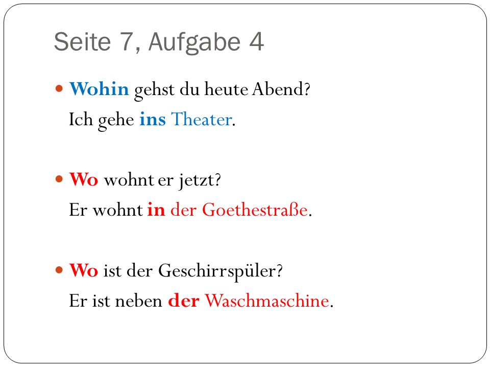 Seite 7, Aufgabe 4 Wohin gehst du heute Abend Ich gehe ins Theater.