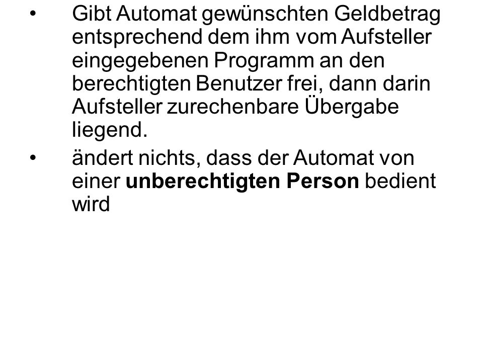 Gibt Automat gewünschten Geldbetrag entsprechend dem ihm vom Aufsteller eingegebenen Programm an den berechtigten Benutzer frei, dann darin Aufsteller zurechenbare Übergabe liegend.