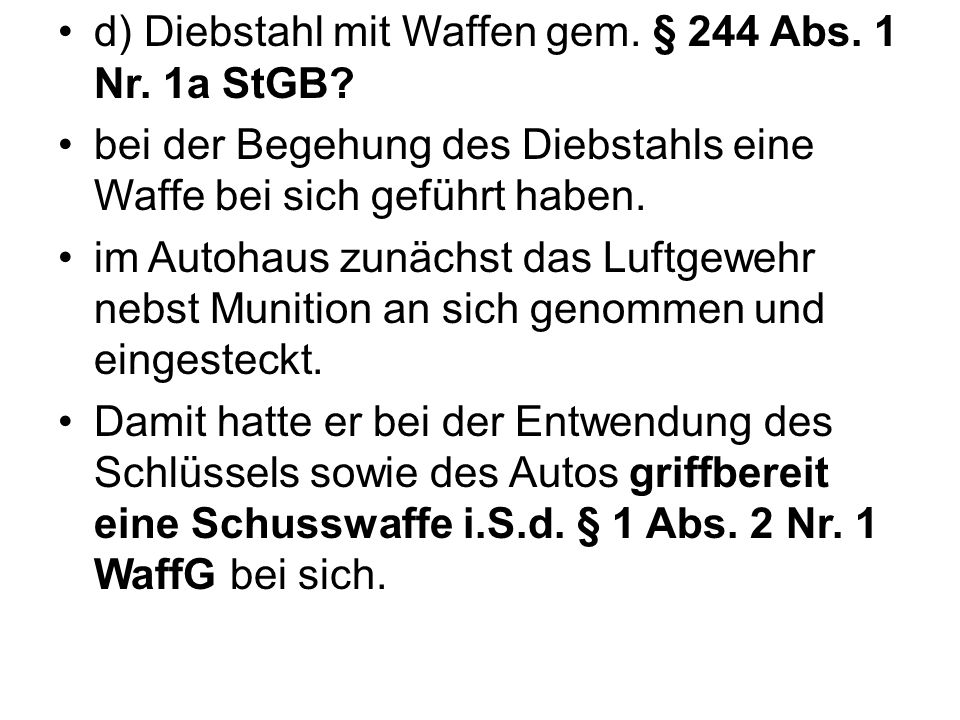 d) Diebstahl mit Waffen gem. § 244 Abs. 1 Nr. 1a StGB