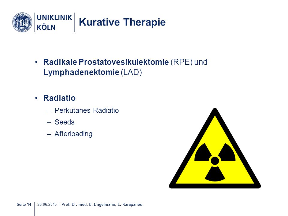 Kurative Therapie Radikale Prostatovesikulektomie (RPE) und Lymphadenektomie (LAD) Radiatio. Perkutanes Radiatio.