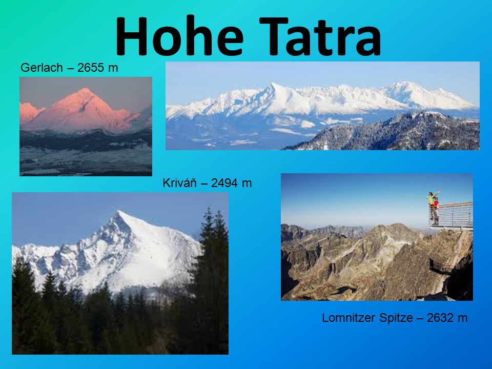 Hohe Tatra Gerlach – 2655 m Kriváň – 2494 m Lomnitzer Spitze – 2632 m