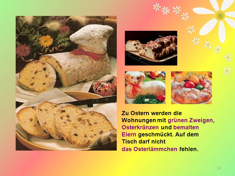 Zu Ostern werden die Wohnungen mit grünen Zweigen, Osterkränzen und bemalten Eiern geschmückt.