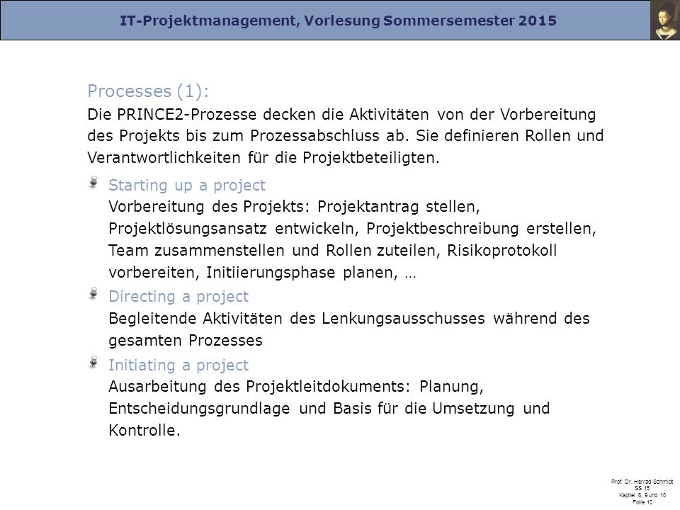 Processes (1): Die PRINCE2-Prozesse decken die Aktivitäten von der Vorbereitung des Projekts bis zum Prozessabschluss ab. Sie definieren Rollen und Verantwortlichkeiten für die Projektbeteiligten.
