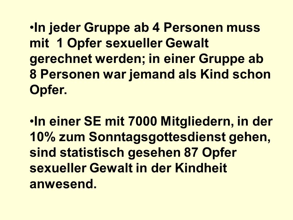 In jeder Gruppe ab 4 Personen muss mit 1 Opfer sexueller Gewalt gerechnet werden; in einer Gruppe ab 8 Personen war jemand als Kind schon Opfer.
