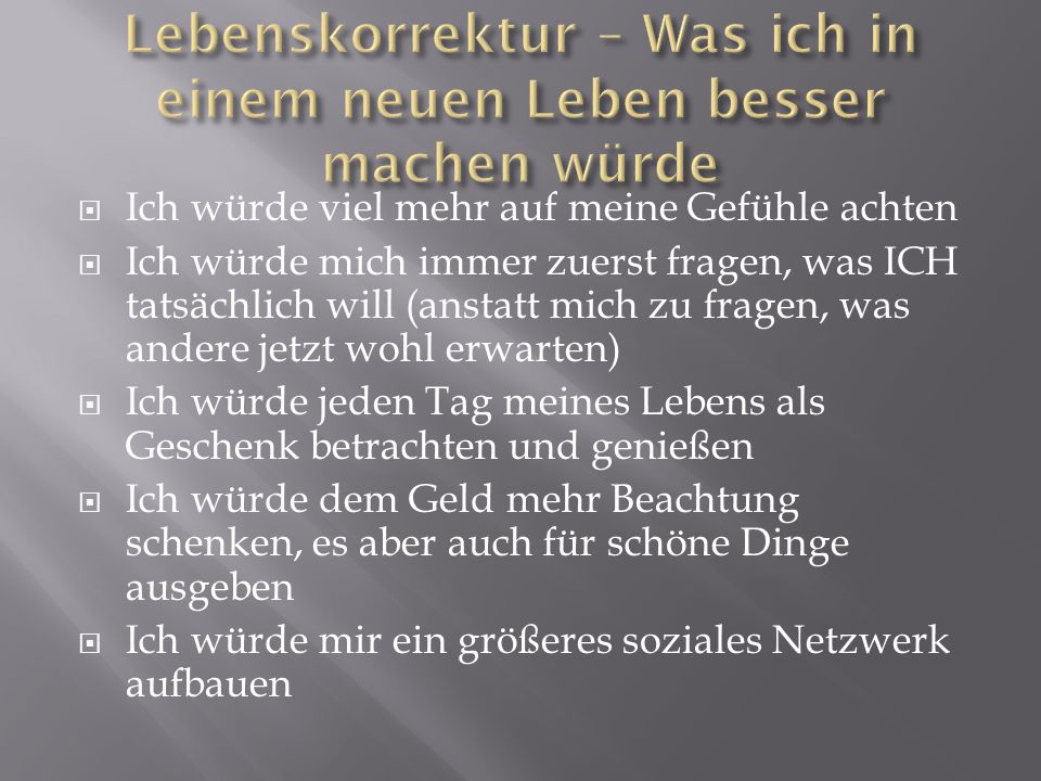 Lebenskorrektur – Was ich in einem neuen Leben besser machen würde