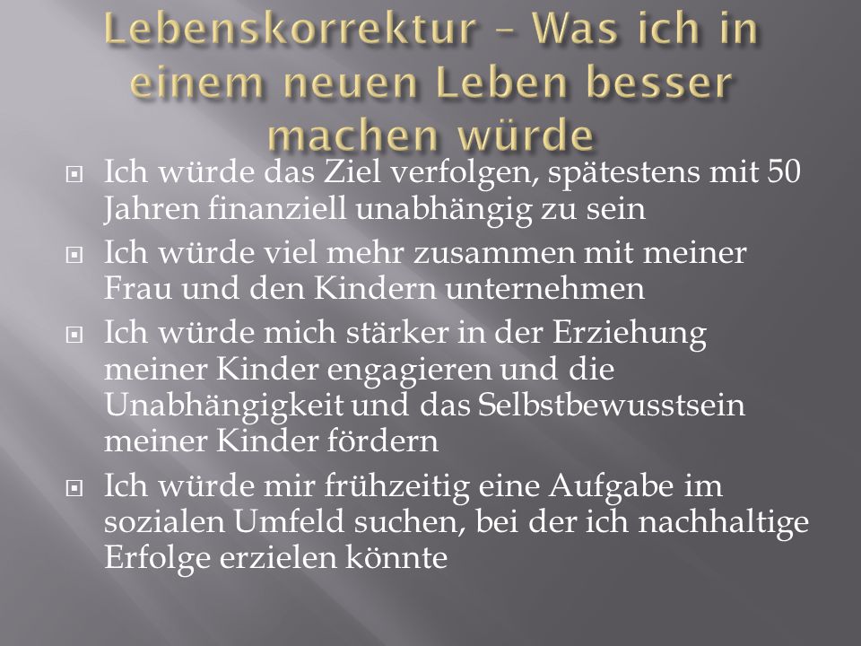 Lebenskorrektur – Was ich in einem neuen Leben besser machen würde