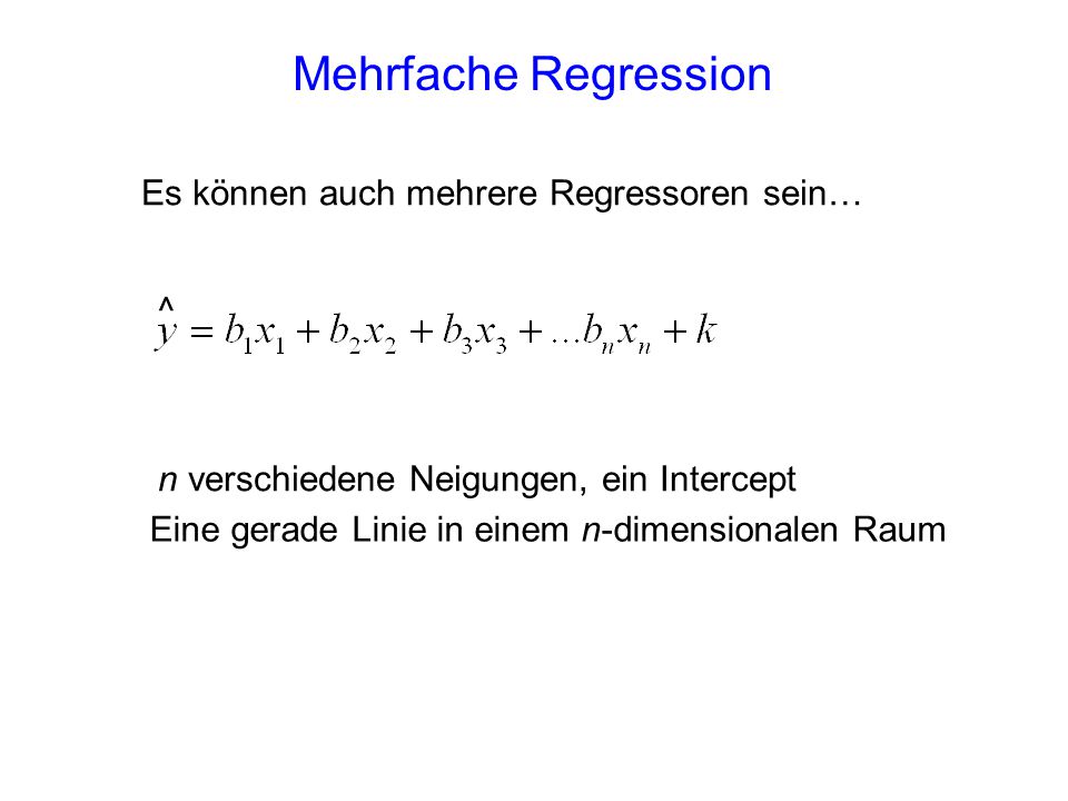 Mehrfache Regression Es können auch mehrere Regressoren sein… ^