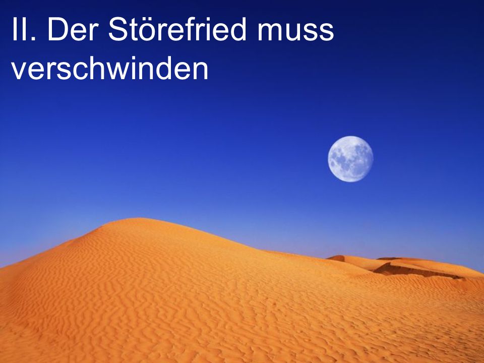 II. Der Störefried muss verschwinden