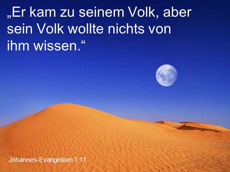 „Er kam zu seinem Volk, aber sein Volk wollte nichts von ihm wissen.