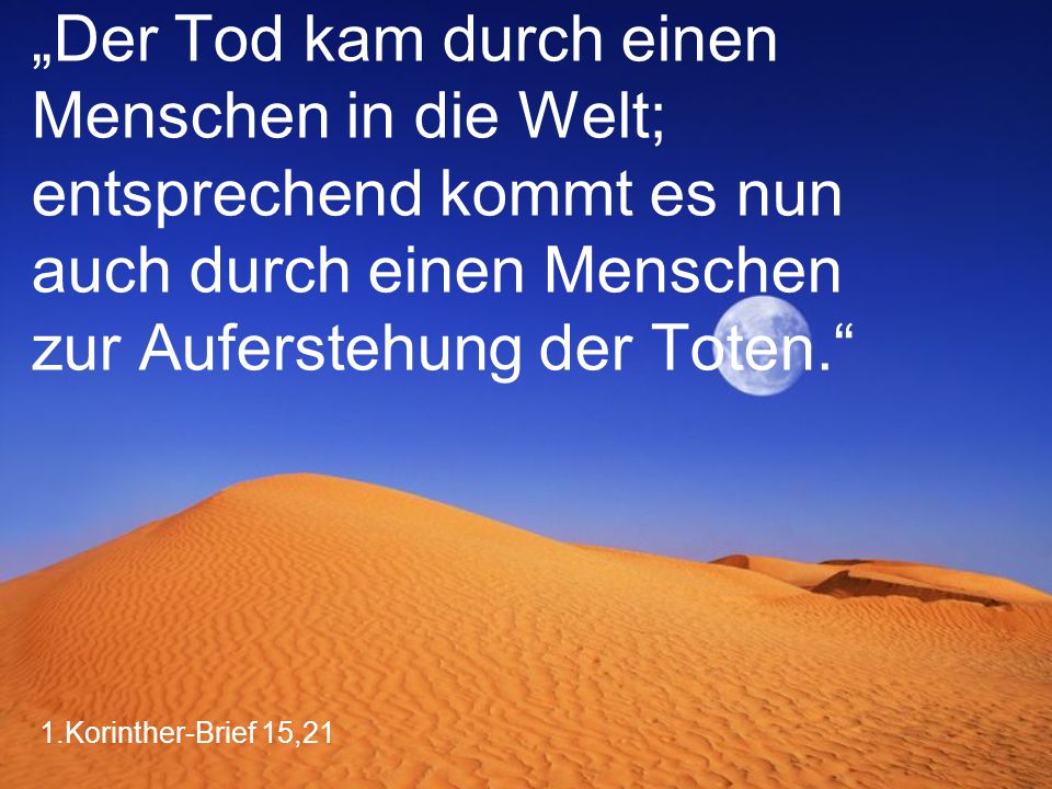 „Der Tod kam durch einen Menschen in die Welt; entsprechend kommt es nun auch durch einen Menschen zur Auferstehung der Toten.