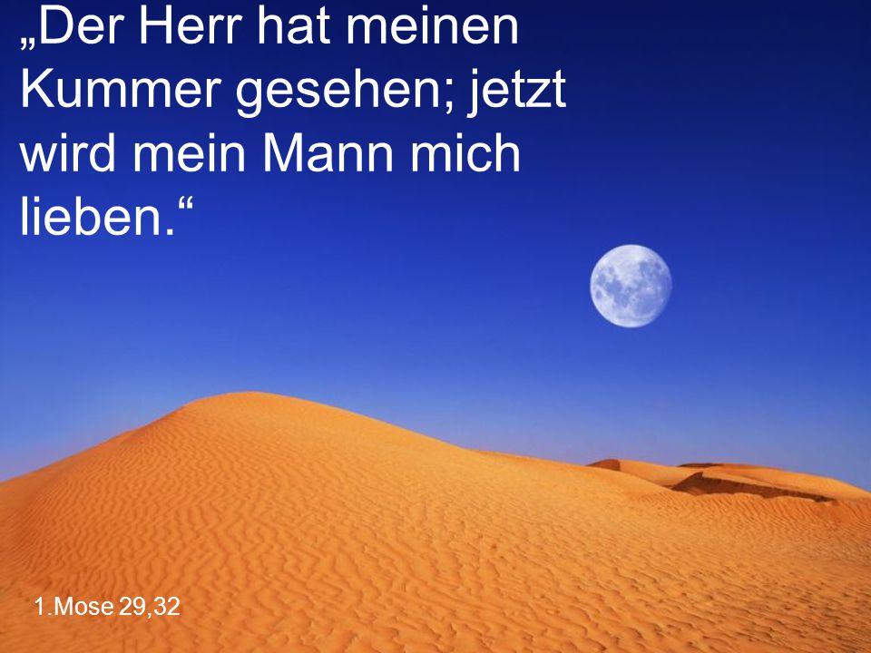„Der Herr hat meinen Kummer gesehen; jetzt wird mein Mann mich lieben