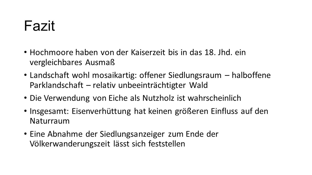 Fazit Hochmoore haben von der Kaiserzeit bis in das 18. Jhd. ein vergleichbares Ausmaß.