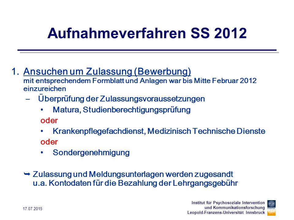 Aufnahmeverfahren SS 2012 Ansuchen um Zulassung (Bewerbung) mit entsprechendem Formblatt und Anlagen war bis Mitte Februar 2012 einzureichen.