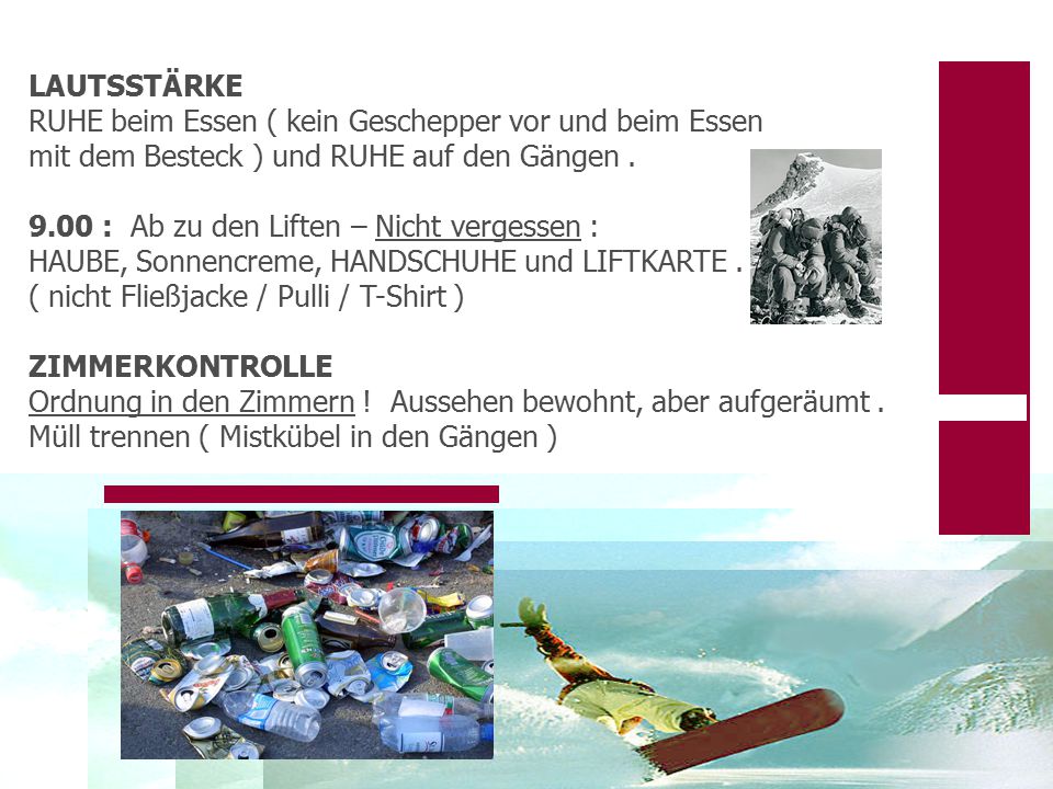 LAUTSSTÄRKE RUHE beim Essen ( kein Geschepper vor und beim Essen mit dem Besteck ) und RUHE auf den Gängen .