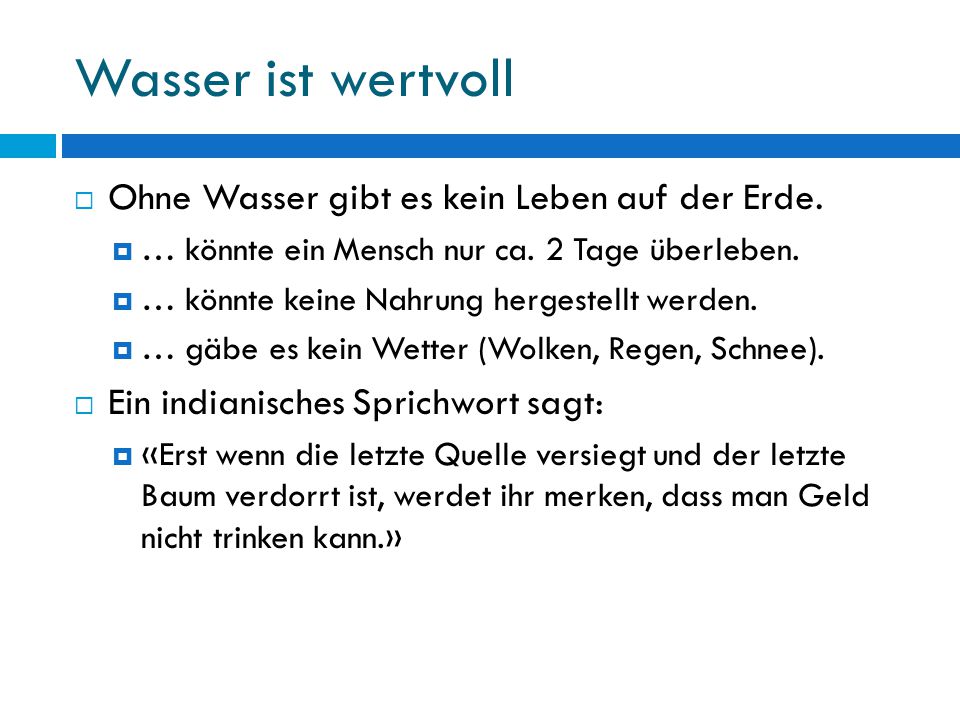 Wasser ist wertvoll Ohne Wasser gibt es kein Leben auf der Erde.