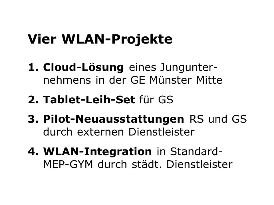 Vier WLAN-Projekte Cloud-Lösung eines Jungunter- nehmens in der GE Münster Mitte. Tablet-Leih-Set für GS.