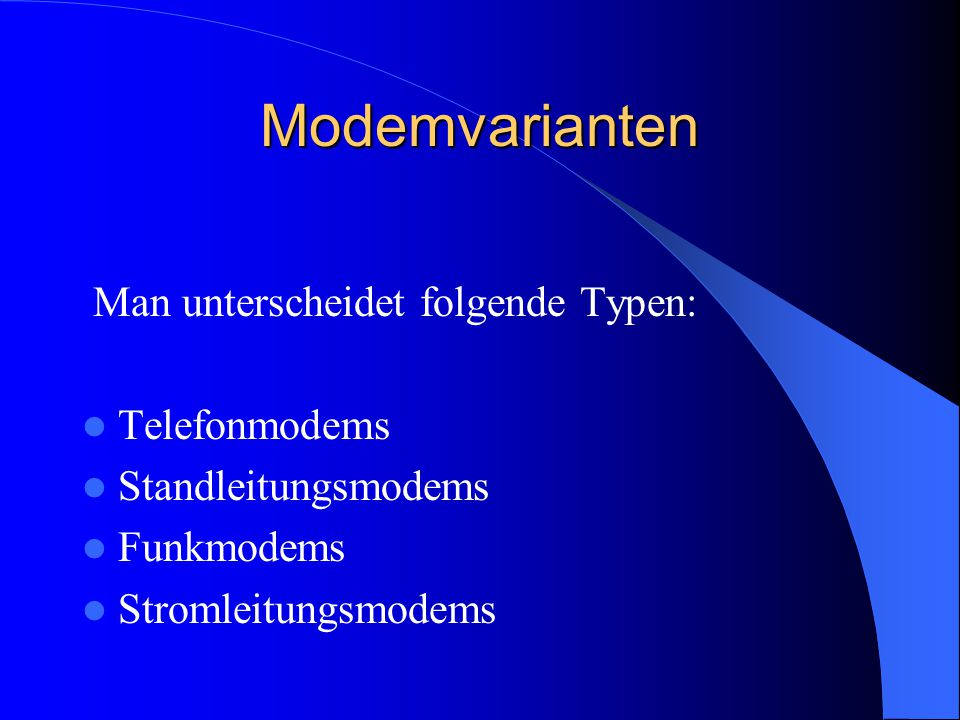 Modemvarianten Man unterscheidet folgende Typen: Telefonmodems