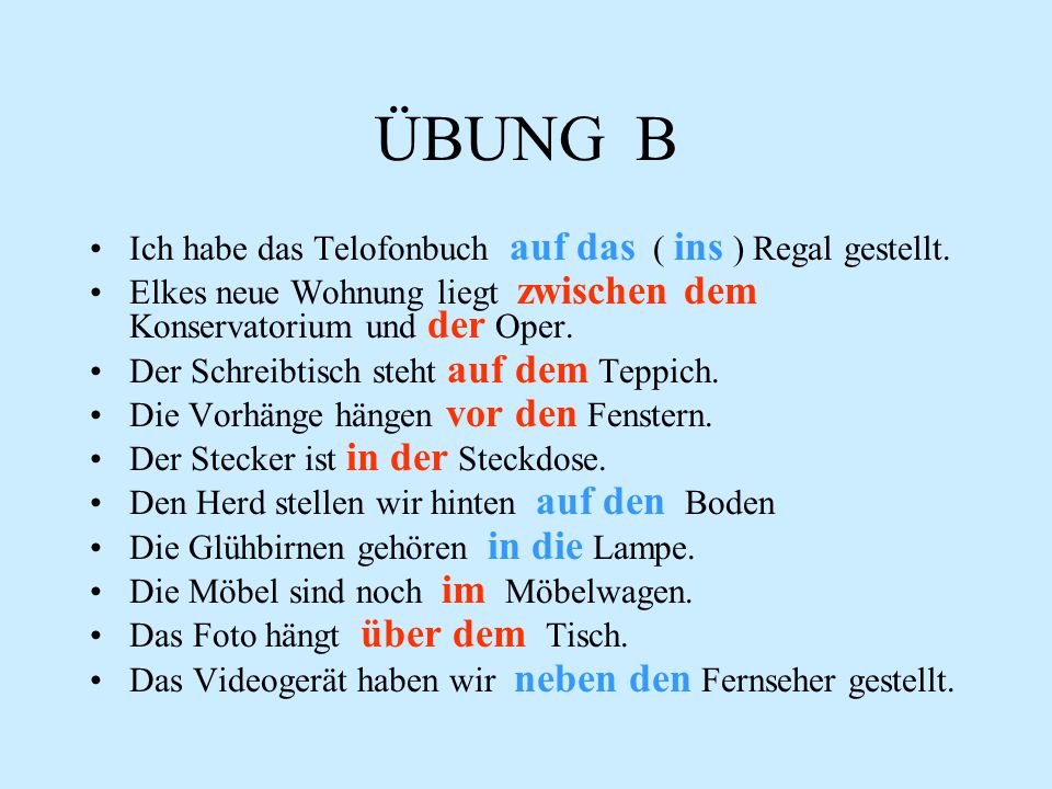 ÜBUNG B Ich habe das Telofonbuch auf das ( ins ) Regal gestellt.