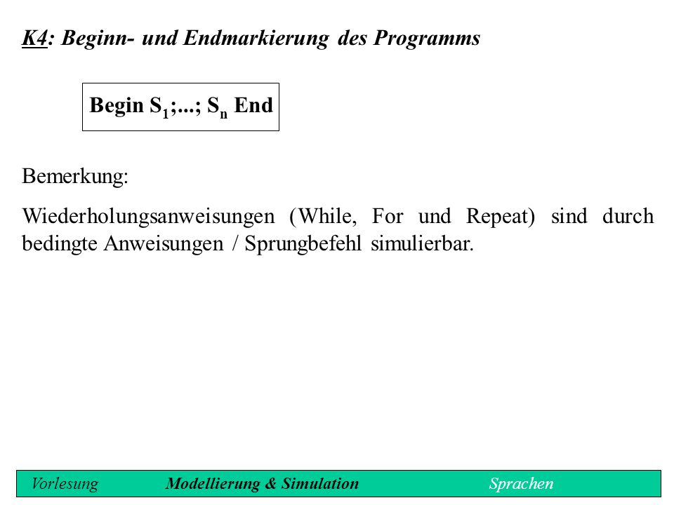 K4: Beginn- und Endmarkierung des Programms Begin S1;...; Sn End