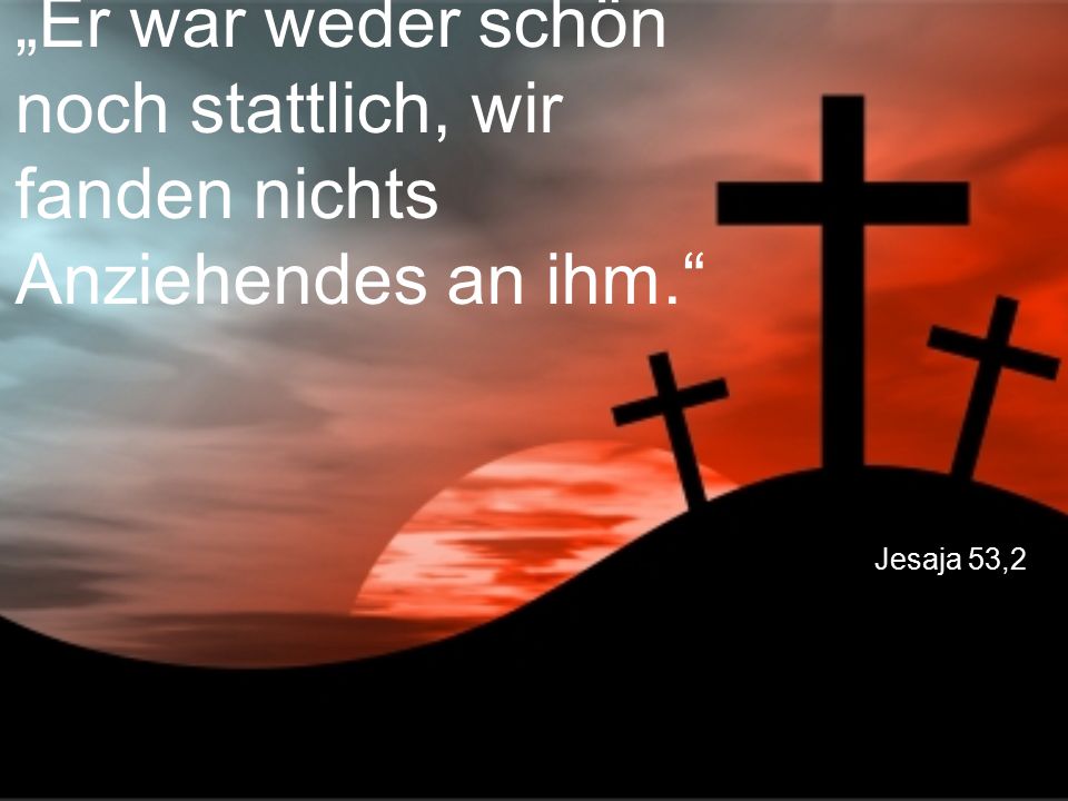 „Er war weder schön noch stattlich, wir fanden nichts Anziehendes an ihm.