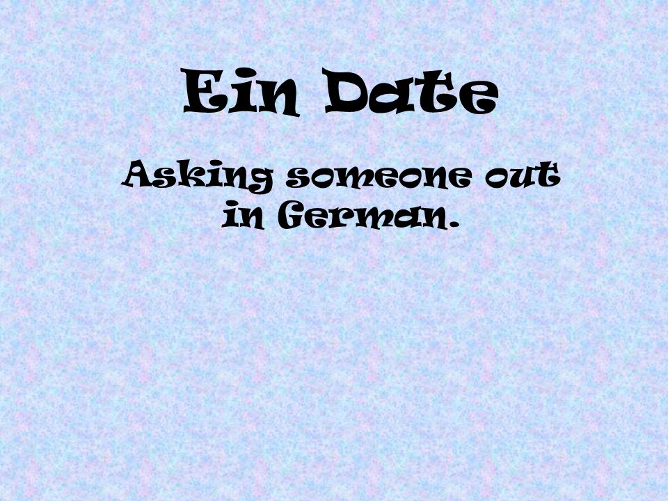 Asking someone out in German.