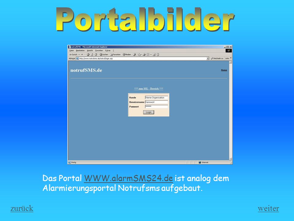 Portalbilder Das Portal   ist analog dem Alarmierungsportal Notrufsms aufgebaut. zurück.