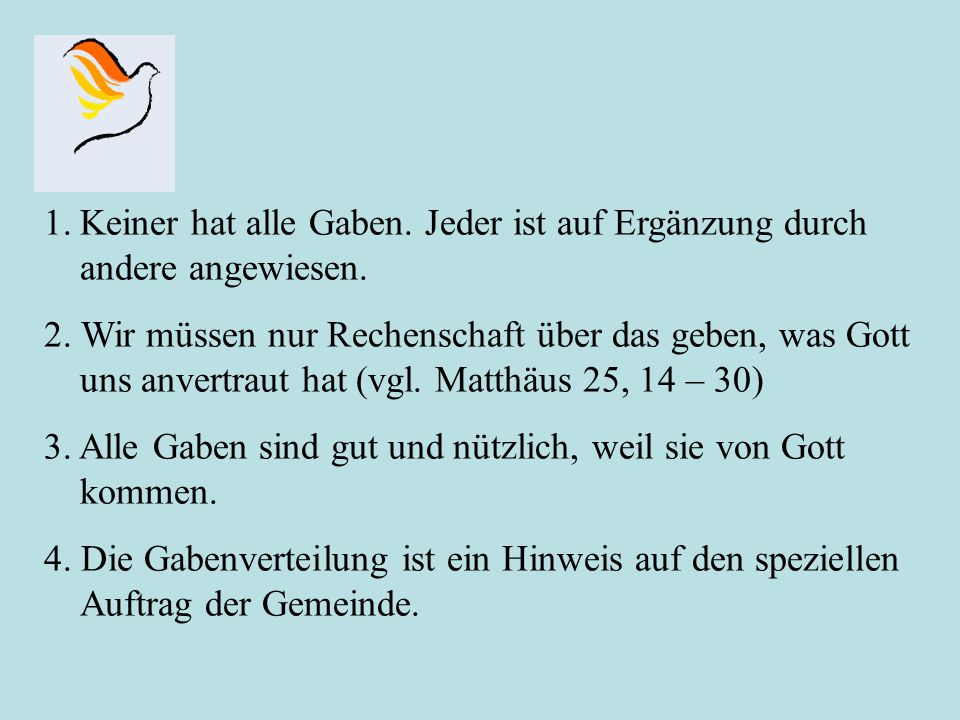 Keiner hat alle Gaben. Jeder ist auf Ergänzung durch andere angewiesen.