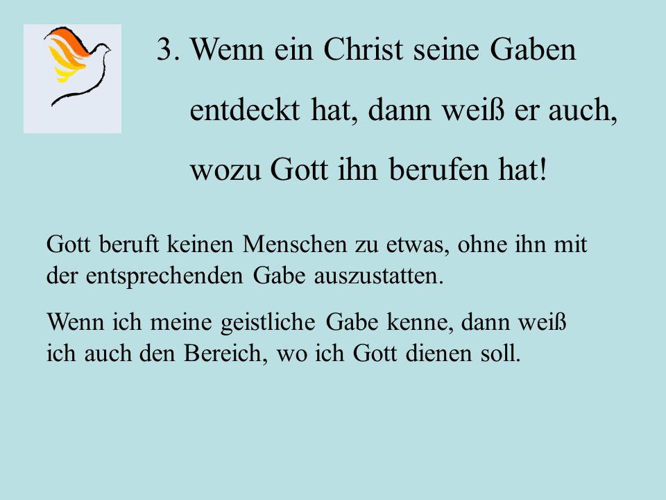 3. Wenn ein Christ seine Gaben entdeckt hat, dann weiß er auch,