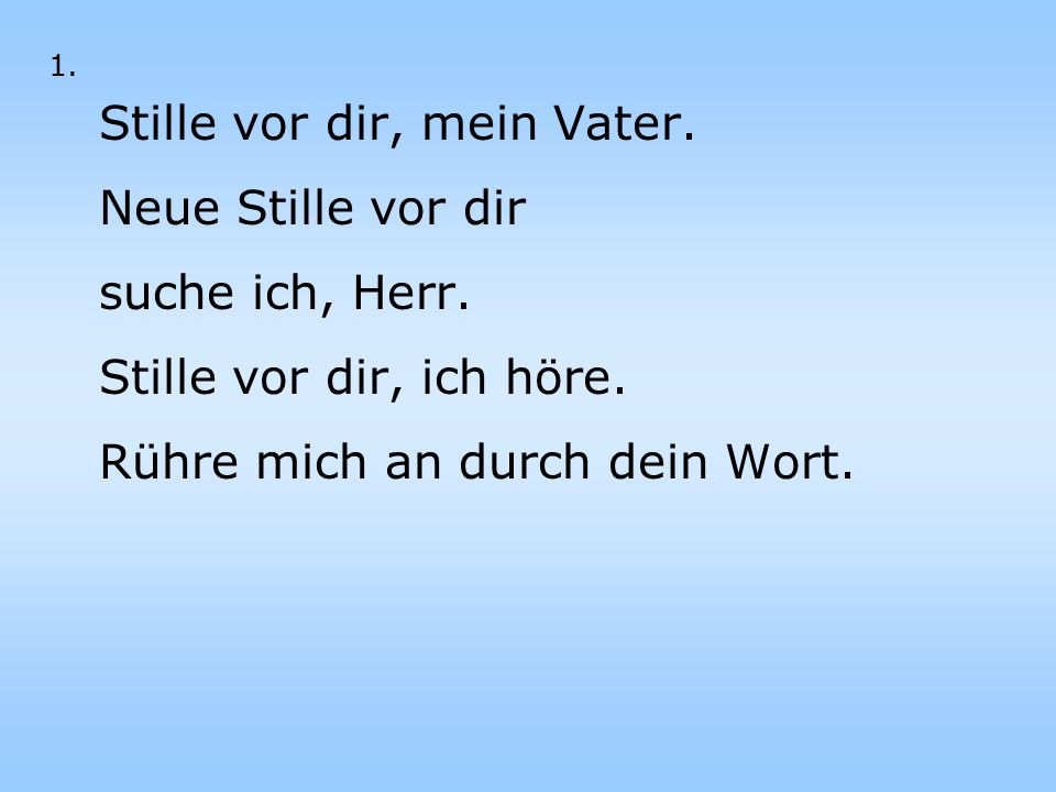 Stille vor dir, mein Vater. Neue Stille vor dir suche ich, Herr.