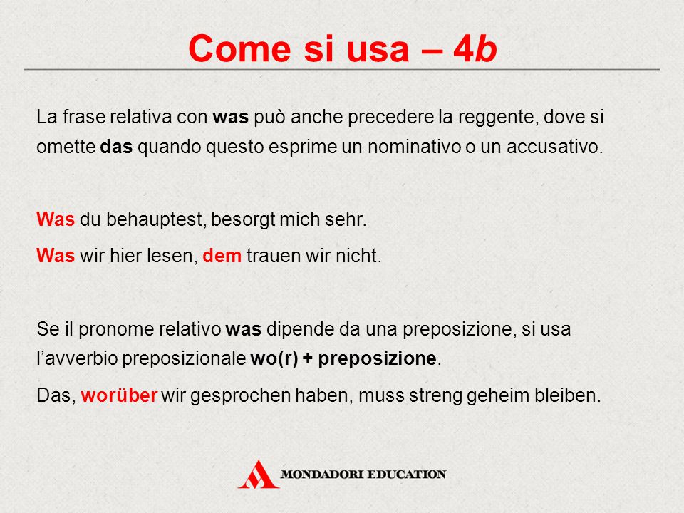 Come si usa – 4b La frase relativa con was può anche precedere la reggente, dove si omette das quando questo esprime un nominativo o un accusativo.