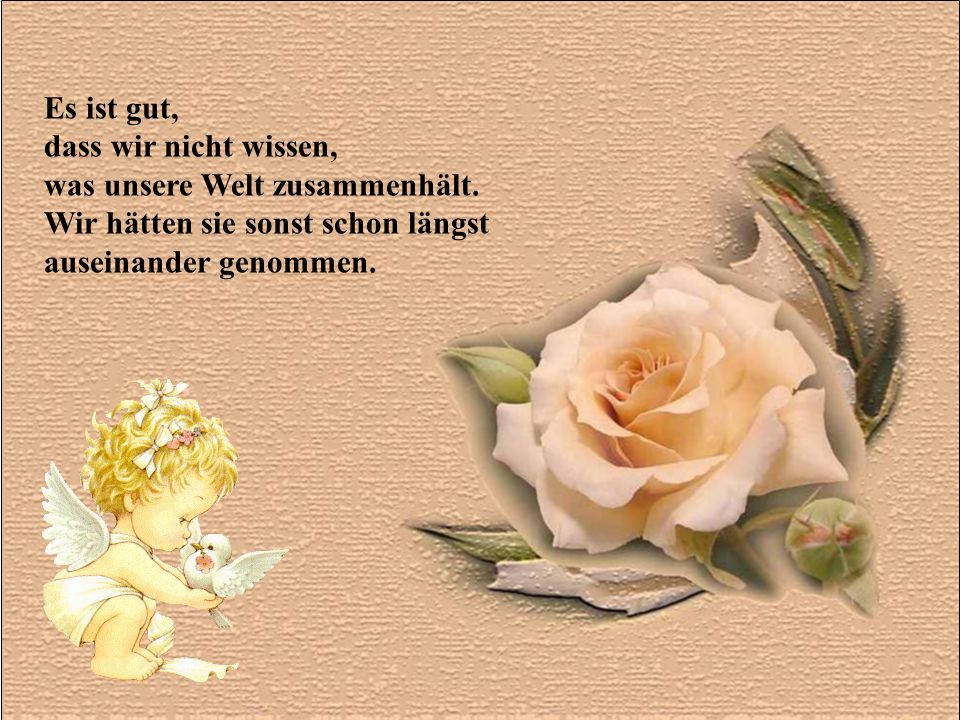 Es ist gut, dass wir nicht wissen, was unsere Welt zusammenhält. Wir hätten sie sonst schon längst.