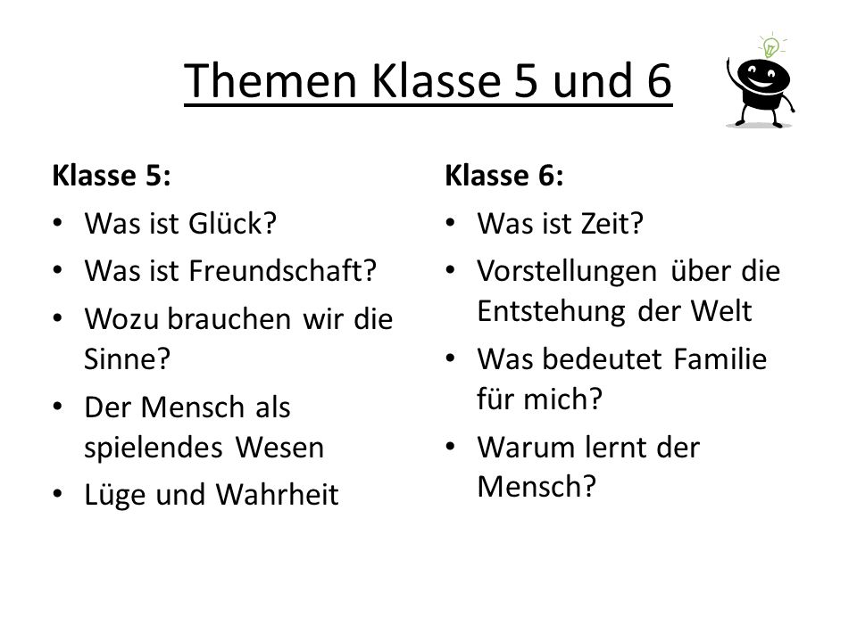 Themen Klasse 5 und 6 Klasse 5: Was ist Glück Was ist Freundschaft